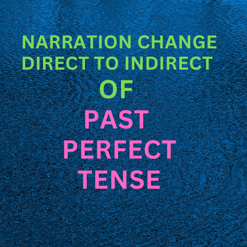NARRATION CHANGE-DIRECT TO INDIRECT OF PAST PERFECT TENSE